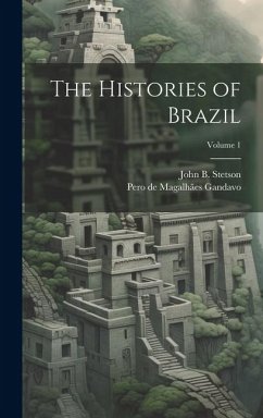 The Histories of Brazil; Volume 1 - Gandavo, Pero de Magalhães; Stetson, John B