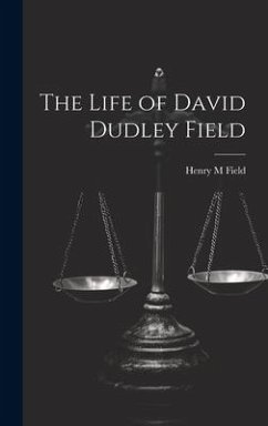 The Life of David Dudley Field - Field, Henry M