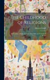 The Childhood of Religions [microform]