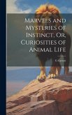 Marvels and Mysteries of Instinct, Or, Curiosities of Animal Life
