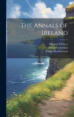 The Annals of Ireland - O'Clery, Michael; Connellan, Owen; Macdermott, Philip