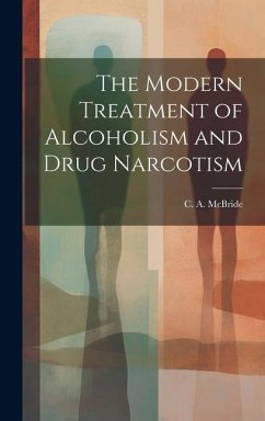 The Modern Treatment of Alcoholism and Drug Narcotism - McBride, C A