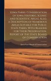 Iowa Parks. Conservation of Iowa Historic, Scenic and Scientific Areas. Also, a Description of Numerous Areas Suitable for Public State Parks, With Reasons for Their Preservation. Report of the State Board of Conservation