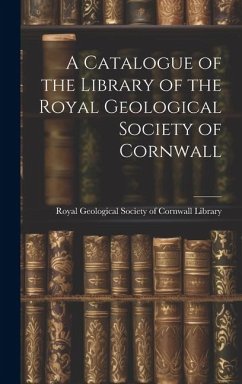 A Catalogue of the Library of the Royal Geological Society of Cornwall - Library, Royal Geological Society of