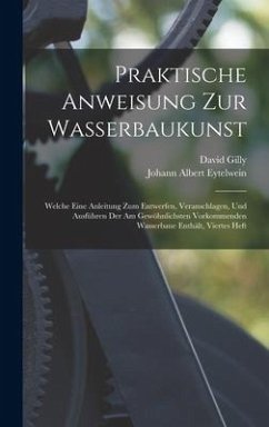 Praktische Anweisung Zur Wasserbaukunst - Eytelwein, Johann Albert; Gilly, David