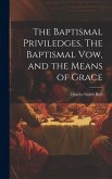 The Baptismal Priviledges, The Baptismal Vow, and the Means of Grace