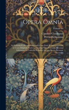 Opera omnia; ex editione P. Burmanni secundi, cum notis et interpretatione in usum Delphini, variis lectionibus notis variorum recensu editionum et codicum et indice locupletissimo accurate recensita; Volume 04 - Claudianus; Burmannus, Petrus