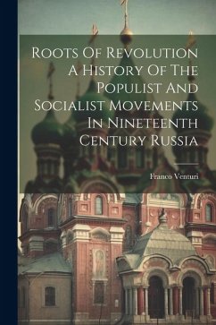 Roots Of Revolution A History Of The Populist And Socialist Movements In Nineteenth Century Russia