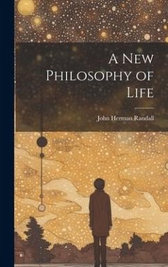 A new Philosophy of Life - Randall, John Herman