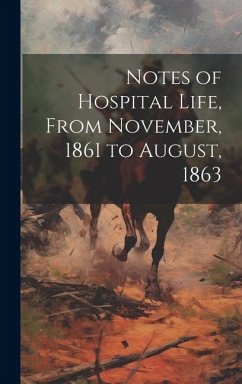 Notes of Hospital Life, From November, 1861 to August, 1863 - Anonymous