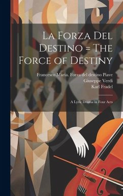 La forza del destino = The force of destiny - Verdi, Giuseppe; Fradel, Karl