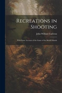 Recreations in Shooting - Carleton, John William