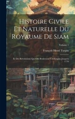 Histoire Civile Et Naturelle Du Royaume De Siam - Turpin, François Henri