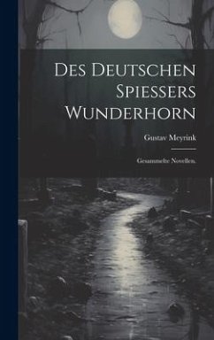 Des deutschen Spiessers Wunderhorn - Meyrink, Gustav