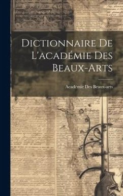 Dictionnaire De L'académie Des Beaux-Arts - Beaux-Arts, Académie Des