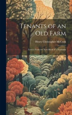 Tenants of an old Farm; Leaves From the Note-book of a Naturalist - Mccook, Henry Christopher