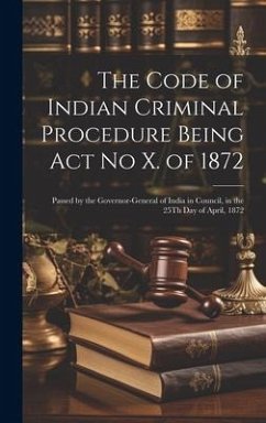 The Code of Indian Criminal Procedure Being Act No X. of 1872 - Anonymous