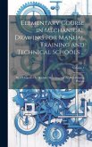 Elementary Course in Mechanical Drawing for Manual Training and Technical Schools ...