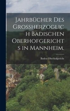 Jahrbücher des großherzoglich badischen Oberhofgerichts in Mannheim. - Oberhofgericht, Baden