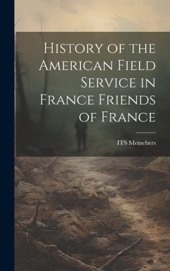 History of the American Field Service in France Friends of France - Memebers, Its