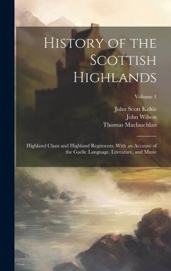 History of the Scottish Highlands - Maclauchlan, Thomas; Wilson, John; Keltie, John Scott
