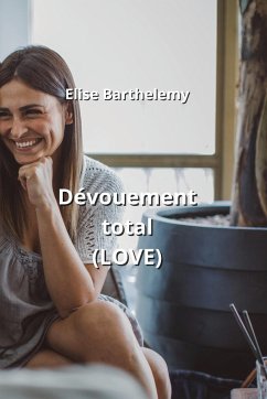 Dévouement total (LOVE) - Barthelemy, Elise