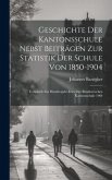 Geschichte der Kantonsschule nebst beiträgen zur statistik der Schule von 1850-1904