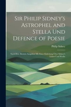 Sir Philip Sidney's Astrophel and Stella Und Defence of Poesie - Sidney, Philip