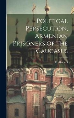 Political Persecution, Armenian Prisoners of the Caucasus - Aknouni, E.