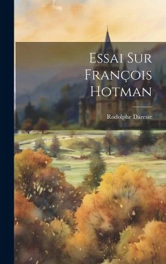 Essai Sur François Hotman - Dareste, Rodolphe