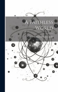 A Faithless World - Cobbe, Frances Power