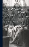 Plays Written by Thomas Southerne, Esq