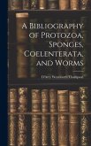 A Bibliography of Protozoa, Sponges, Coelenterata, and Worms