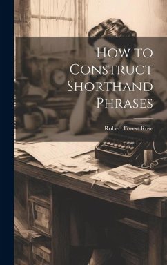 How to Construct Shorthand Phrases - Rose, Robert Forest
