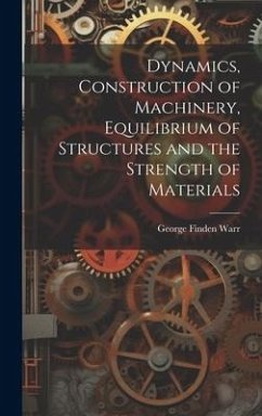 Dynamics, Construction of Machinery, Equilibrium of Structures and the Strength of Materials - Warr, George Finden