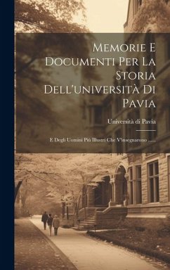 Memorie E Documenti Per La Storia Dell'università Di Pavia - Pavia, Università Di