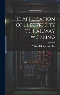 The Application of Electricity to Railway Working - Langdon, William Edward