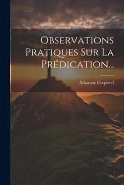 Observations Pratiques Sur La Prédication... - Coquerel, Athanase