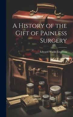 A History of the Gift of Painless Surgery - Emerson, Edward Waldo