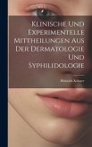 Klinische Und Experimentelle Mittheilungen Aus Der Dermatologie Und Syphilidologie