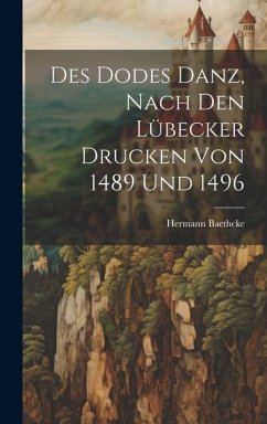 Des Dodes Danz, Nach den Lübecker Drucken von 1489 und 1496 - Baethcke, Hermann