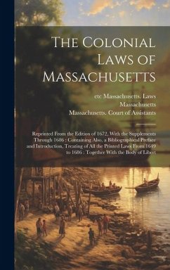 The Colonial Laws of Massachusetts - Massachusetts, Massachusetts; Massachusetts Laws, Etc