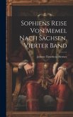 Sophiens Reise von Memel nach Sachsen, Vierter Band