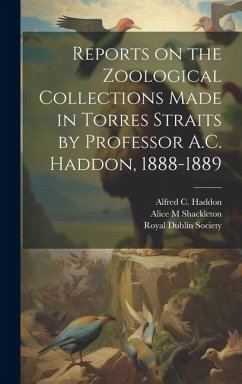 Reports on the Zoological Collections Made in Torres Straits by Professor A.C. Haddon, 1888-1889 - Society, Royal Dublin; M, Shackleton Alice