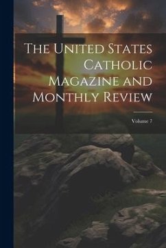 The United States Catholic Magazine and Monthly Review; Volume 7 - Anonymous