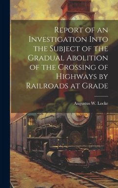 Cover Report of an Investigation Into the Subject of the Gradual Abolition of the Crossing of Highways by Railroads at Grade