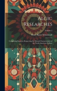 Algic Researches - Schoolcraft, Henry Rowe