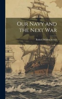 Our Navy and the Next War - Wilden, Neeser Robert