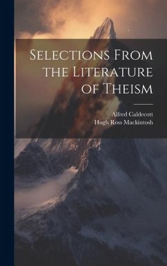 Selections From the Literature of Theism - Caldecott, Alfred; Mackintosh, Hugh Ross