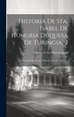 Historia De Sta. Isabel De Hungria Duquesa De Turingia, 2 - Montalembert, Charles Forbes